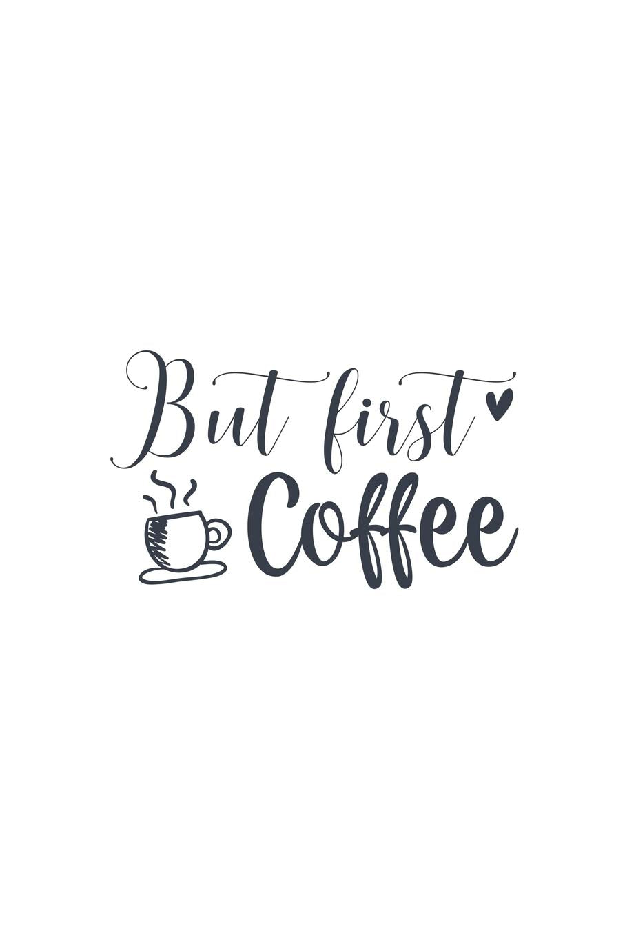 But First Coffee: Lined Blank Notebook Journal With Funny Sassy Sayings, Great Gifts For Coworkers, Employees, Women, And Family Lifestyle