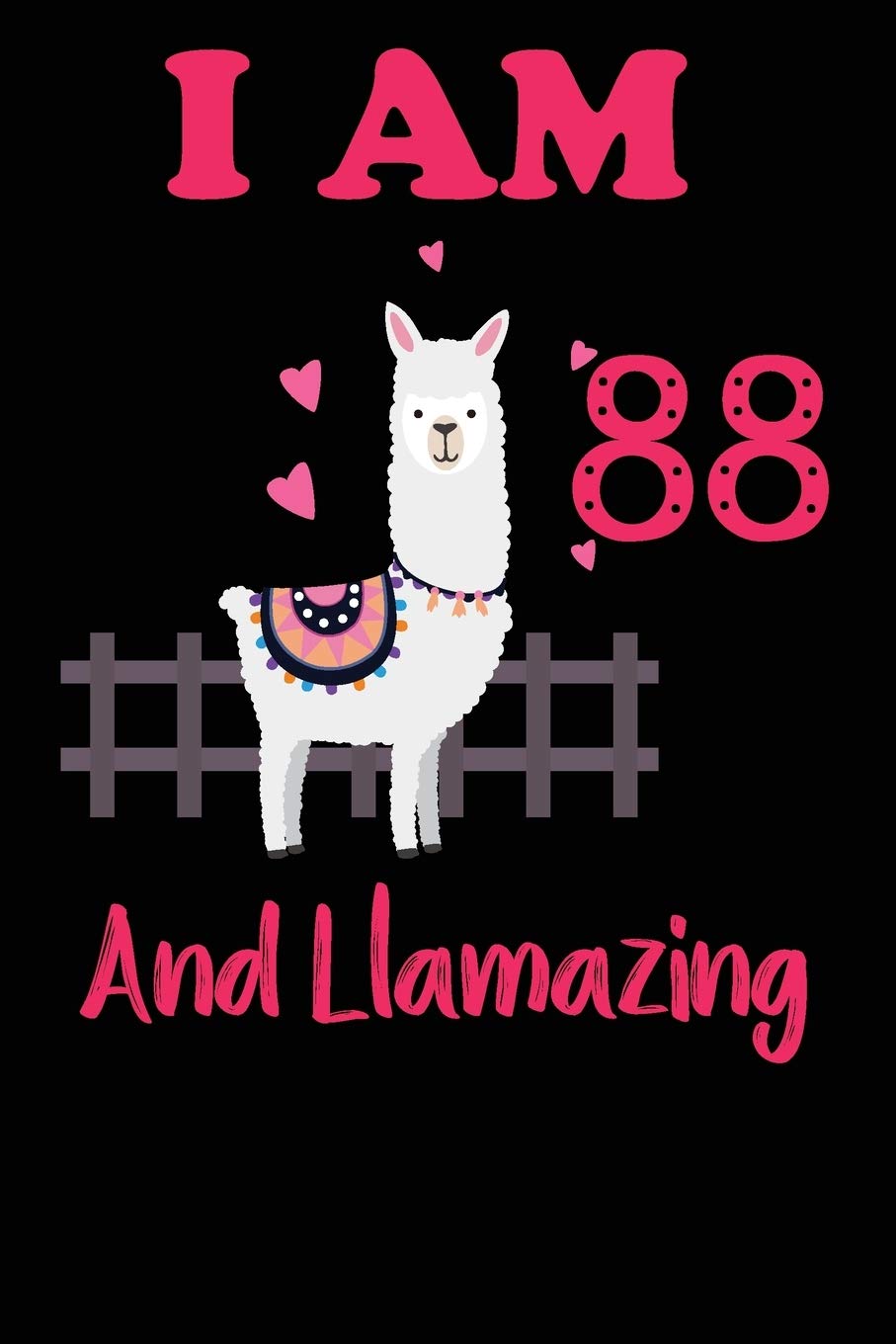 I Am 88 And Llamazing: Funny Happy Birthday -Notebook Journal for 88 Years Old Girls and Boys, A Llamazing Gift For Her/His: birthday gift for Girls who ... on 88th Birthday Gift-Cute Llama Journal Essays & Short Stories