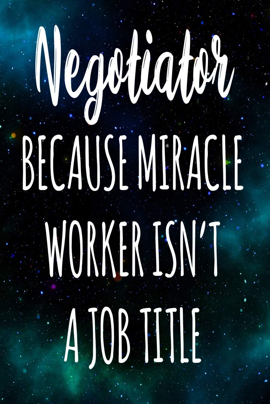 Negotiator Because Miracle Worker Isn't A Job Title: The perfect gift for the professional in your life - Funny 119 page lined journal! Business, Finance & Career