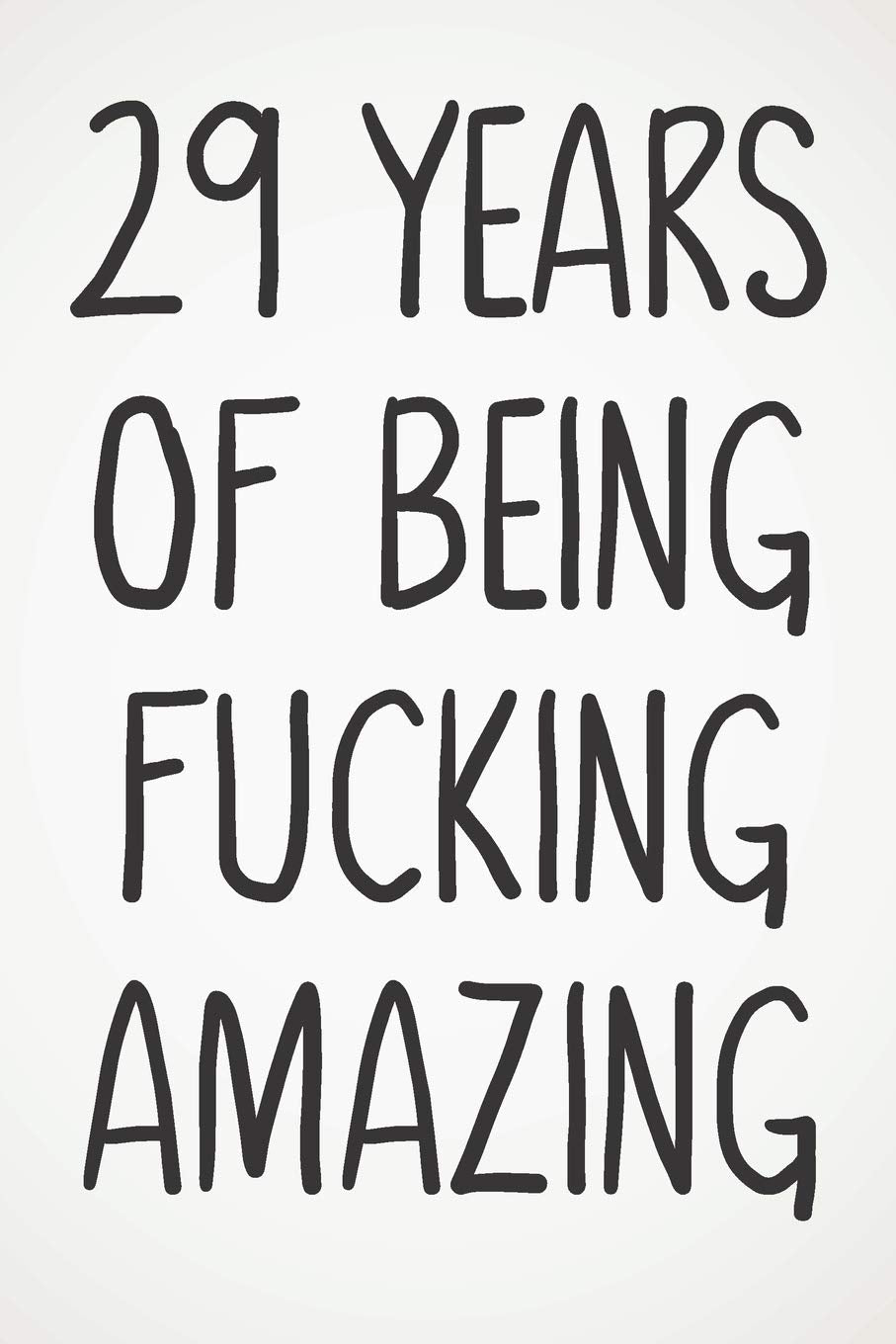 29 Years Of Being Fucking Amazing: Awesome Positive 29th Birthday Card Journal Diary Notebook Gift - 122 Pages - Business, Finance & Career