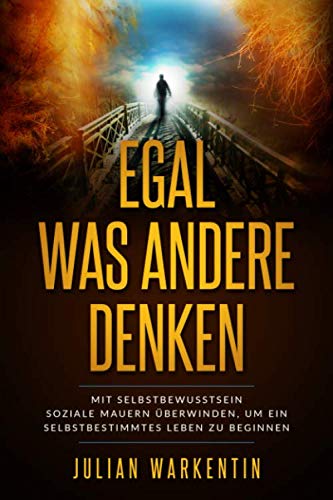 Egal was andere denken: Mit Selbstbewusstsein soziale Mauern überwinden, um ein selbstbestimmtes Leben zu beginnen Health, Nutrition & Fitness