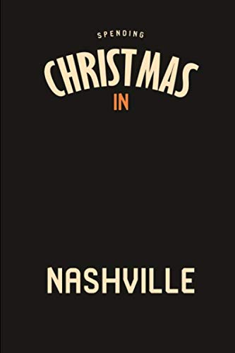 Spending Christmas in Nashville Fun Tennessee Holiday Writing Ruled Notebook: Blank Lined Journal for Longstanding Festive Traditions Travel