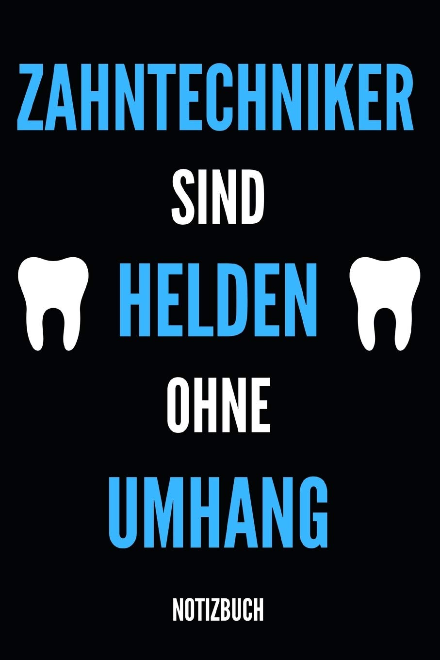 Zahntechniker Sind Helden Ohne Umhang Notizbuch: Notizheft oder Planer für Zahn-Techniker und Zahnprothetiker - 110 linierte Seiten im praktischen A5 ... - Ideal für die Arbeit, Büro oder Ausbildung Medicine