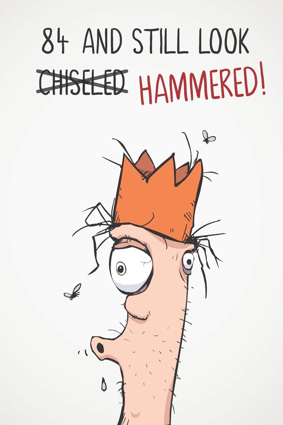 84 And Still Look Hammered!: Funny Mens Sarcastic & Insulting 84th Birthday Journal Notebook Gift - Great Alternative To A Card - With 120 lined Pages Business, Finance & Career