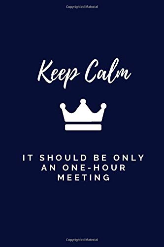 Keep Calm It Should Be Only An One-Hour Meeting: A lined notebook for an office worker or collegue Business, Finance & Career