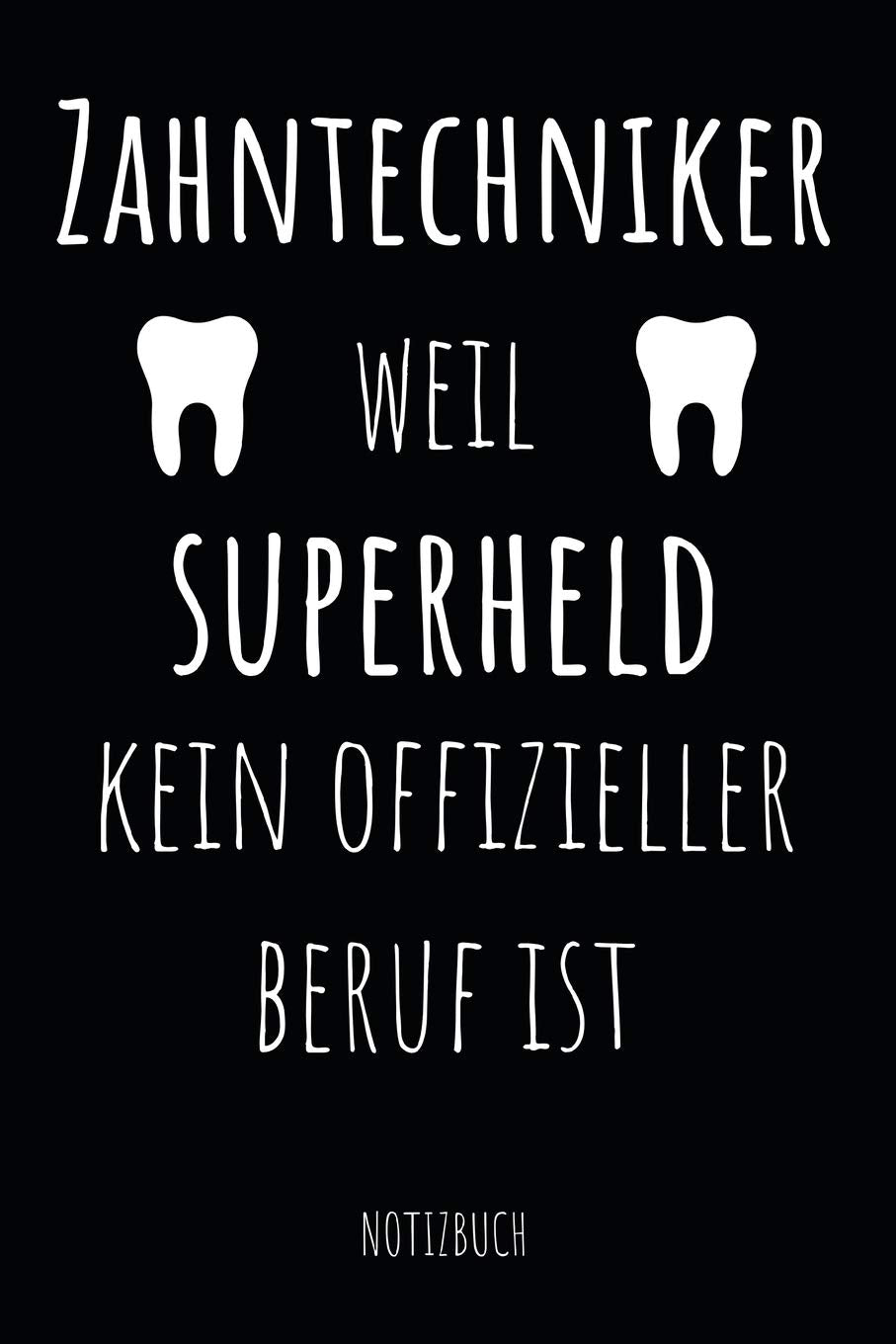Zahntechniker Weil Superheld Kein Offizieller Beruf Ist Notizbuch: Notizheft oder Planer für Zahn-Techniker und Zahnprothetiker - 110 linierte Seiten ... - Ideal für die Arbeit, Büro oder Ausbildung Medicine