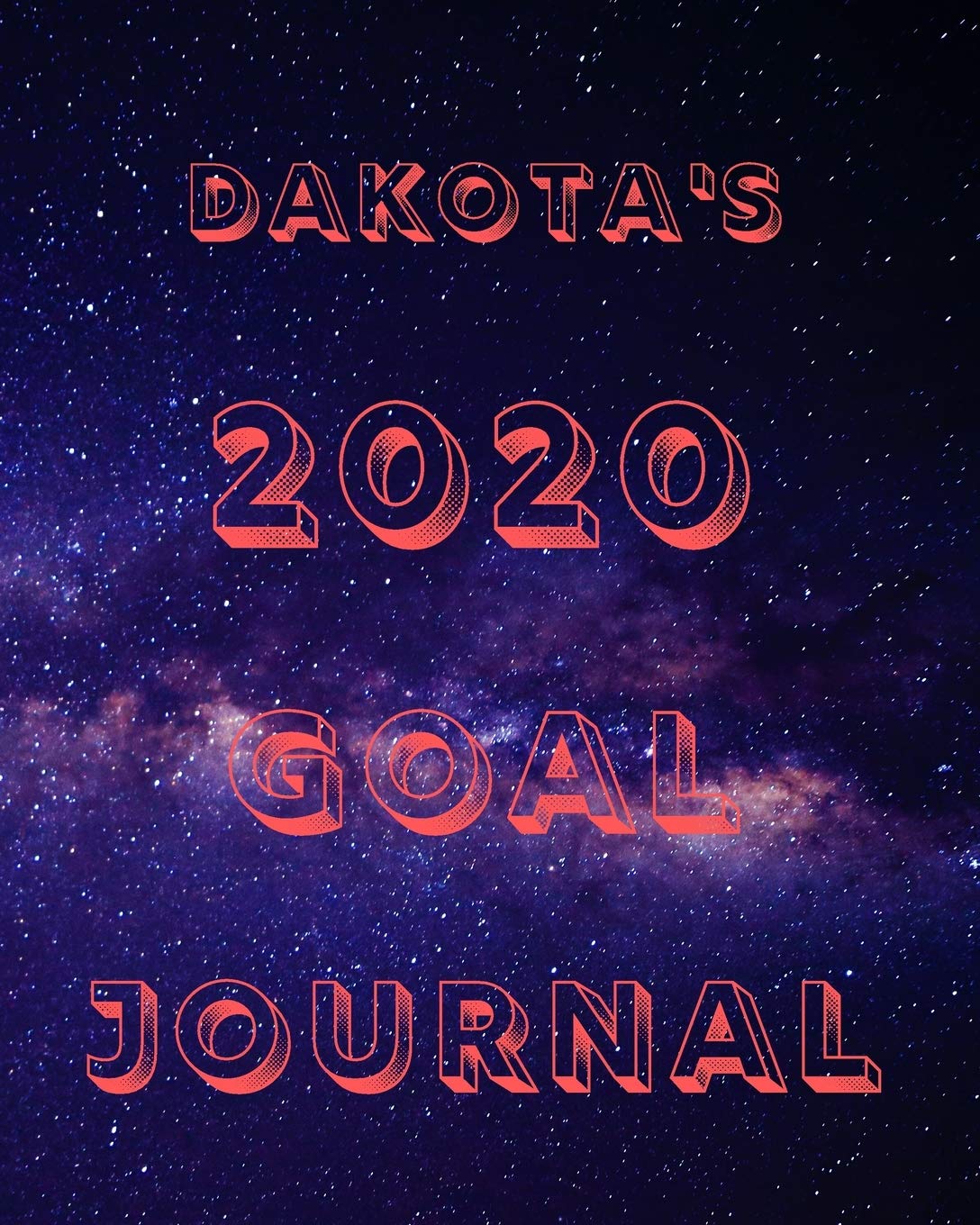 Dakota's 2020 Goal Book: 2020 New Year Planner Goal Journal Gift for Dakota / Notebook / Diary / Unique Greeting Card Alternative Books