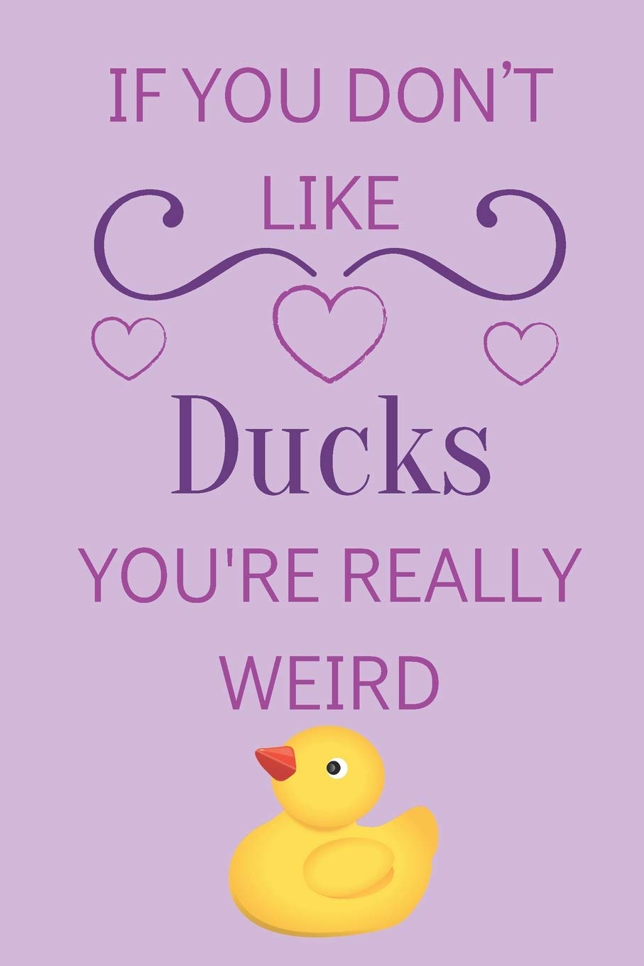 If You Don’t Like Ducks You're Really Weird: Cute Lined Notepad Gift For Duck Lover Mathematics