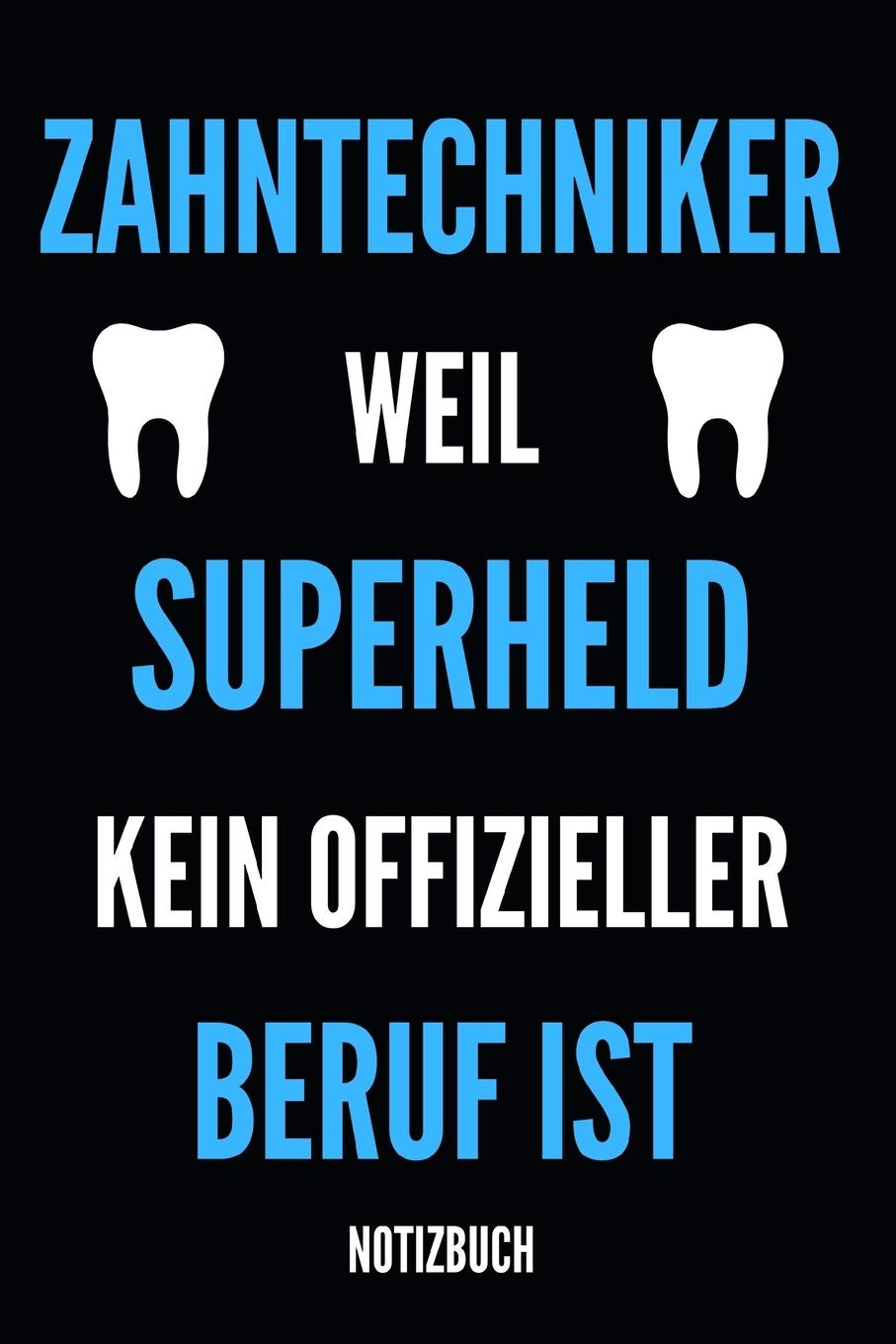 Zahntechniker Weil Superheld Kein Offizieller Beruf Ist Notizbuch: Notizheft oder Planer für Zahn-Techniker und Zahnprothetiker - 110 linierte Seiten ... - Ideal für die Arbeit, Büro oder Ausbildung Medicine