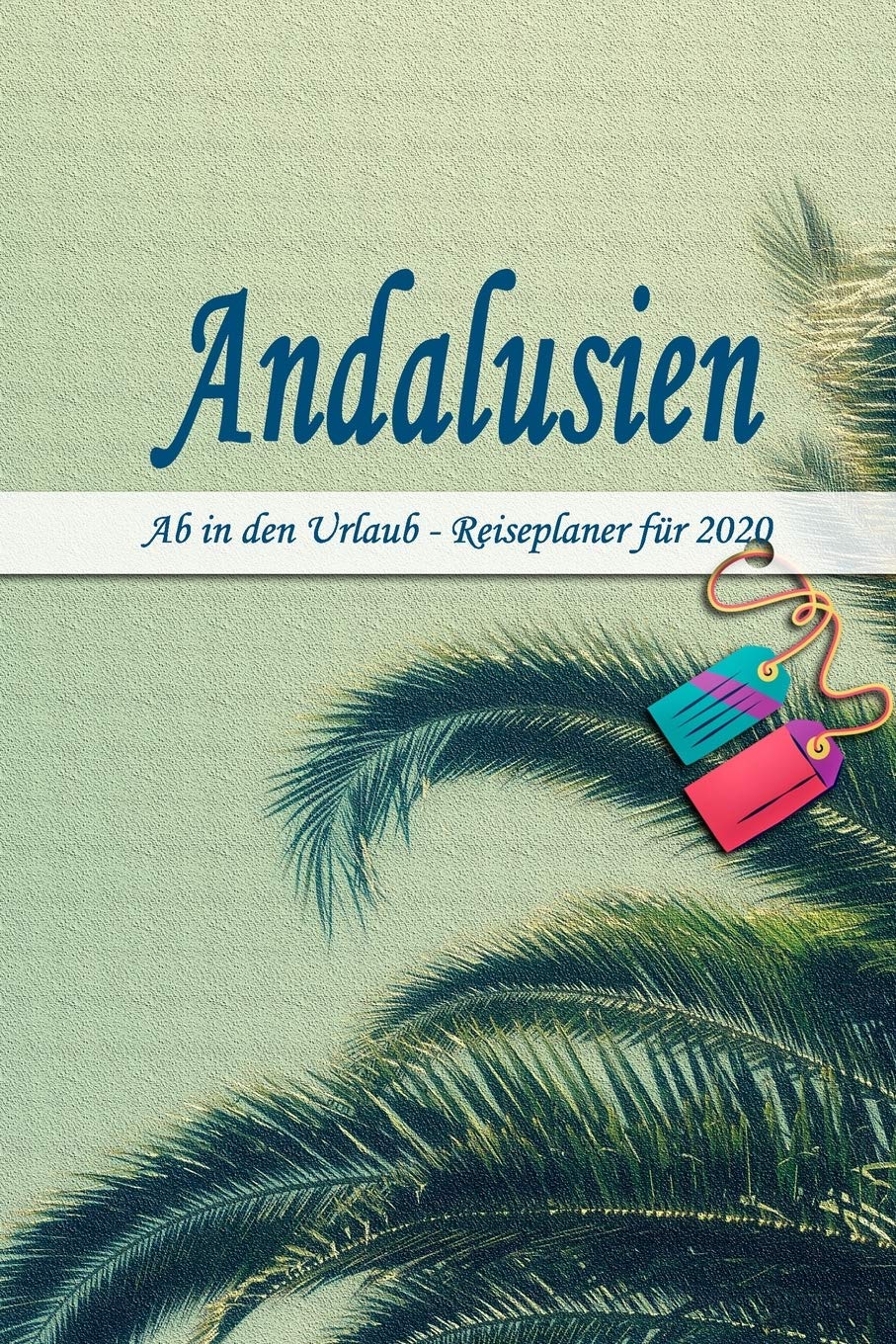 Andalusien - Ab in den Urlaub - Reiseplaner 2020: Urlaubsplaner für deine Reise in 2020 | Checklisten | Kontaktdaten | Packliste | Platz für Fotos und Zeichnungen | 108 Seiten | 6" x 9" (ca. Din-A5) Books
