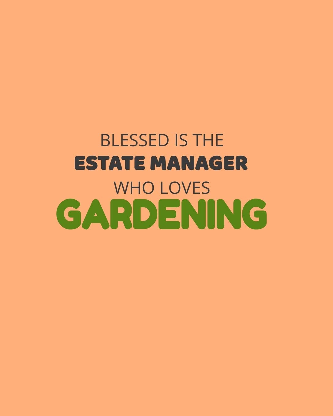 Blessed Is The Estate Manager Who Loves Gardening: Garden Planner Journal & Log Book: Vegetable & Flower Gardening Journal, Planner and Log Book Perfect Gift for Gardening Lovers Garden & Plants