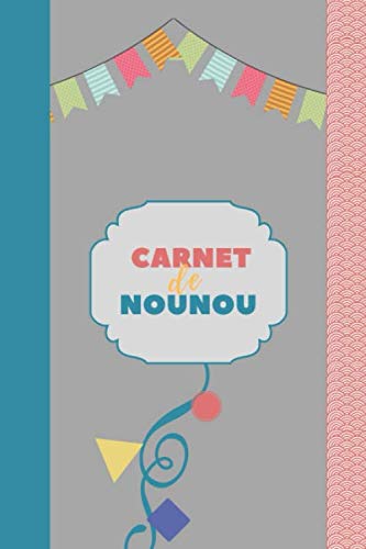 carnet de Nou Nou: Le journal de bord du bébé pour faciliter la communication avec la nounou ou la crèche ou d'autres personnes s'occupant de l'enfant I 60 jours à remplir Books