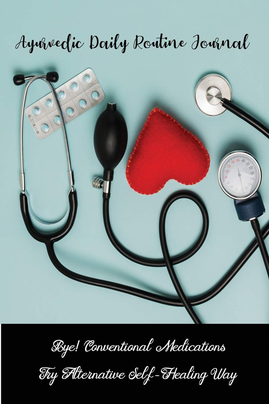 Ayurvedic Daily Routine Journal Bye! Conventional Medications Try Alternative Self-Healing Way: self healing, natural balance, reset metabolism Health, Nutrition & Fitness
