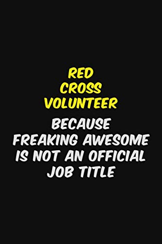 Red Cross Volunteer BECAUSE FREAKING AWESOME IS NOT AN OFFICIAL JOB TITLE: Halloween themed Career Pride Quote 6x9 Blank Lined Notebook Journal Learning & Reference