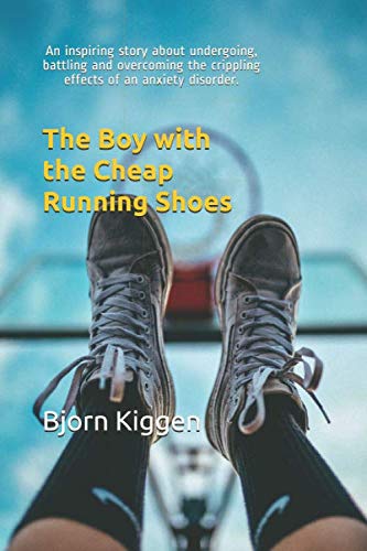 The Boy with the Cheap Running Shoes: An inspiring story about undergoing, battling and overcoming the crippling effects of an anxiety disorder. Medicine