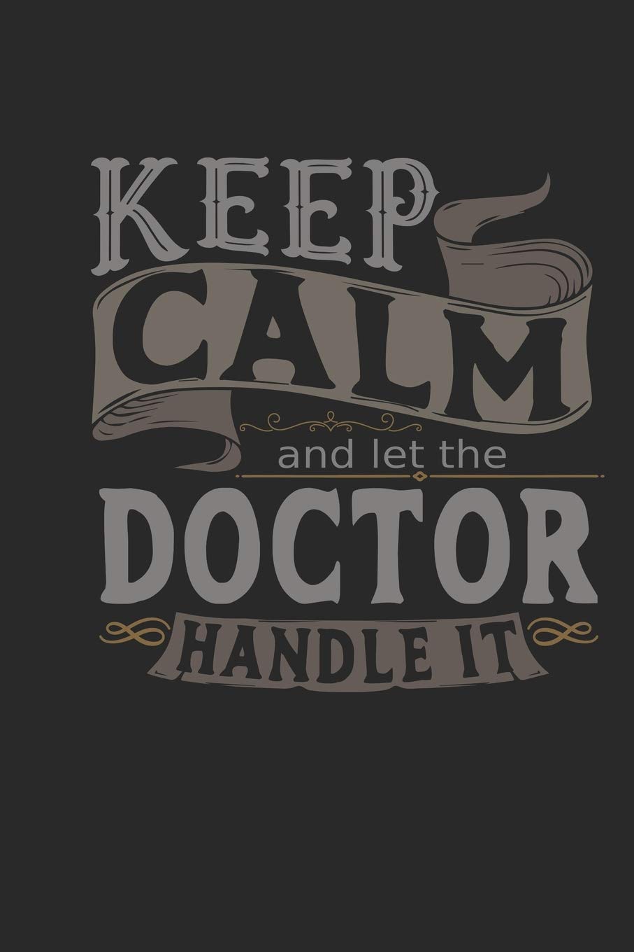 Keep Calm And Let The Doctor Handle It: Doctor Notebook | Doctor Journal | Handlettering | Logbook | 110 DOTGRID Paper Pages | 6 x 9 Novels & Short Stories