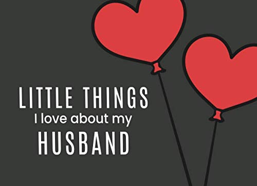 Little Things I Love About My Husband: Fill in the Blank I Love You Book | Cute Journal Gift for Him (Heart Shaped Balloons) Partnership & Love
