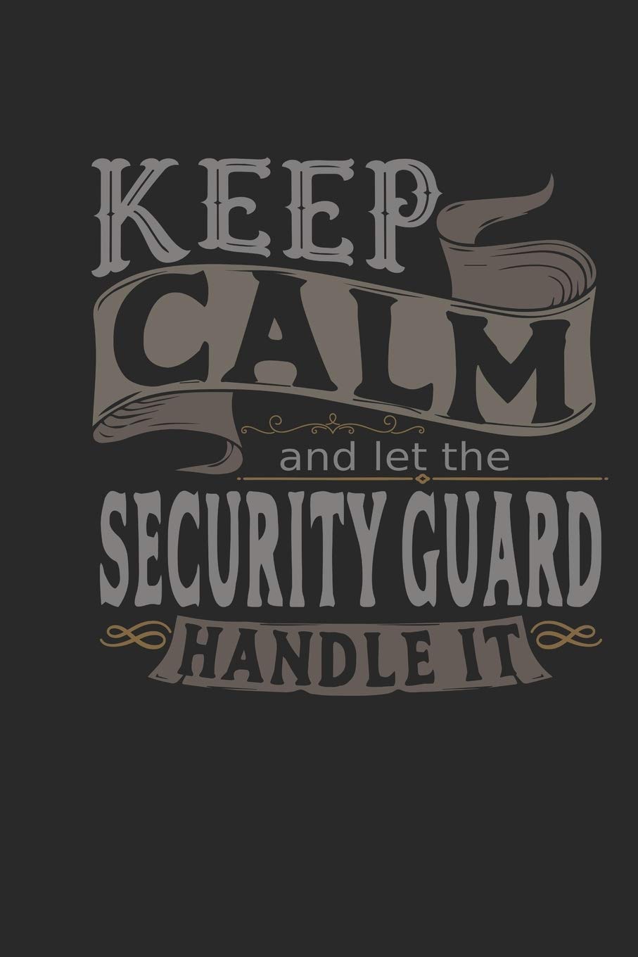Keep Calm And Let The Security Guard Handle It: Security Guard Notebook | Security Guard Journal | Handlettering | Logbook | 110 DOTGRID Paper Pages | 6 x 9 Novels & Short Stories