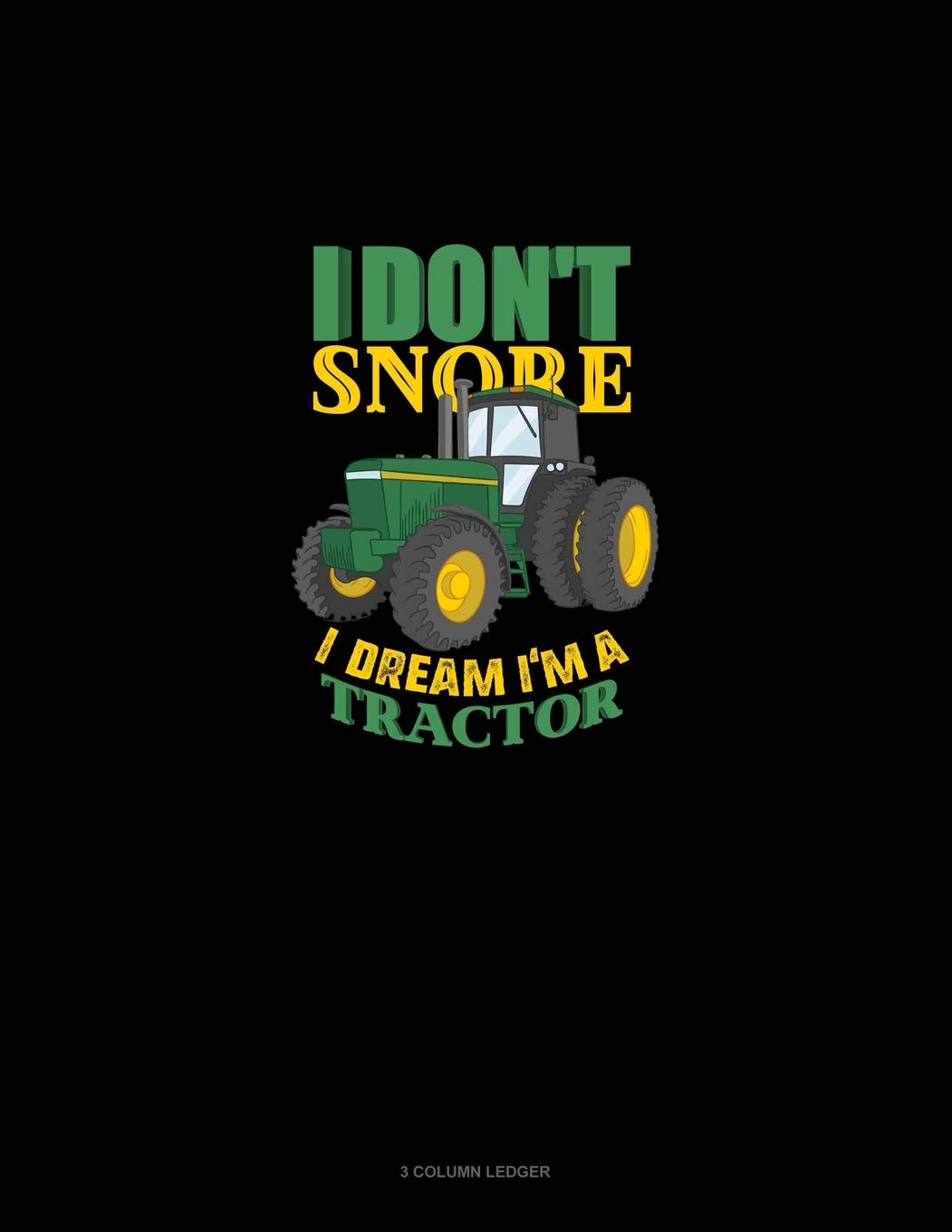 I Don't Snore I Dream I'm A Tractor: 3 Column Ledger Essays & Short Stories