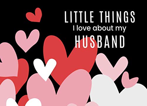 Little Things I Love About My Husband: Fill in the Blank I Love You Book | Cute Journal Gift for Him (Showered in Hearts) Partnership & Love