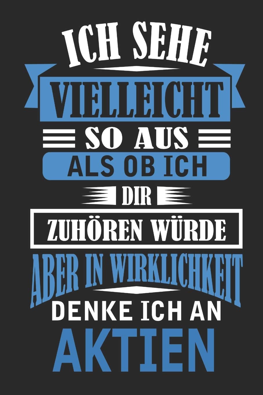 Ich sehe vielleicht so aus als ob ich dir zuhören würde aber in Wirklichkeit denke ich an Aktien: Notizbuch mit 110 linierten Seiten, als Geschenk, aber auch als Dekoration anwendbar. Hobbies & Crafts