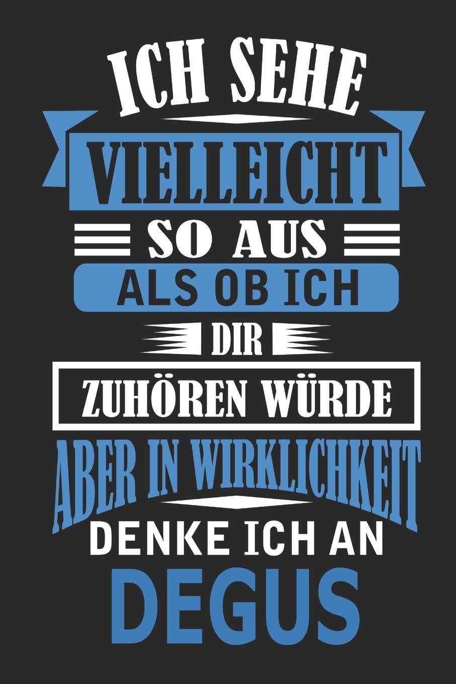 Ich sehe vielleicht so aus als ob ich dir zuhören würde aber in Wirklichkeit denke ich an Degus: Notizbuch mit 110 linierten Seiten, als Geschenk, aber auch als Dekoration anwendbar. Hobbies & Crafts