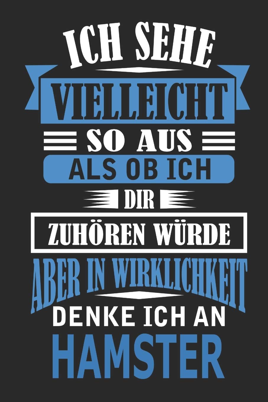 Ich sehe vielleicht so aus als ob ich dir zuhören würde aber in Wirklichkeit denke ich an Hamster: Notizbuch mit 110 linierten Seiten, als Geschenk, aber auch als Dekoration anwendbar. Hobbies & Crafts