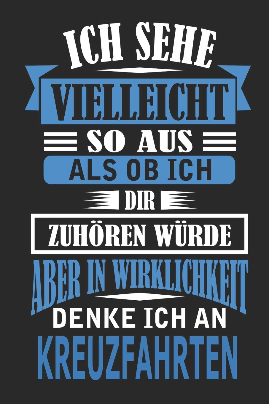 Ich sehe vielleicht so aus als ob ich dir zuhören würde aber in Wirklichkeit denke ich an Kreuzfahrten: Notizbuch mit 110 linierten Seiten, als Geschenk, aber auch als Dekoration anwendbar. Hobbies & Crafts