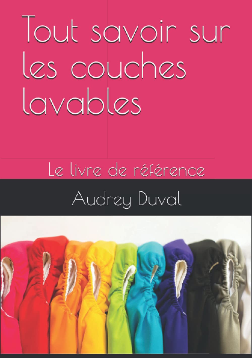 Tout savoir sur les couches lavables: Le livre de référence Parents & Children