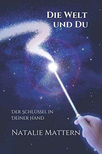 Die Welt und Du: Der Schlüssel in Deiner Hand Self-help