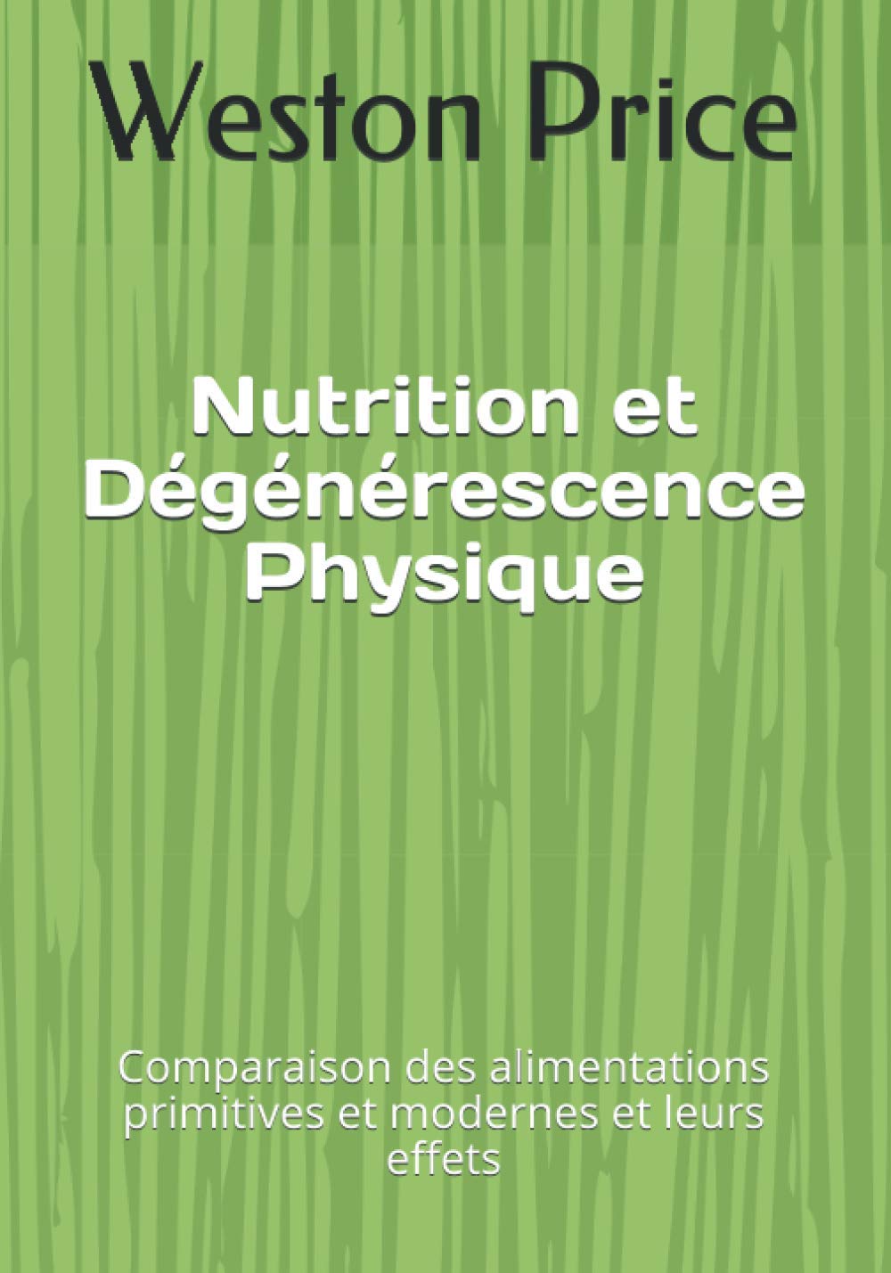 Nutrition et Dégénérescence Physique: Comparaison des Alimentations Primitives et Modernes et leurs effets Health, Nutrition & Fitness