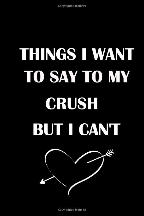 Things I Want to Say to My Crush But I Can't ,Notbook, Journal ,lined.Perfect gift on Valentine's day to your freind or Crush Parents & Children
