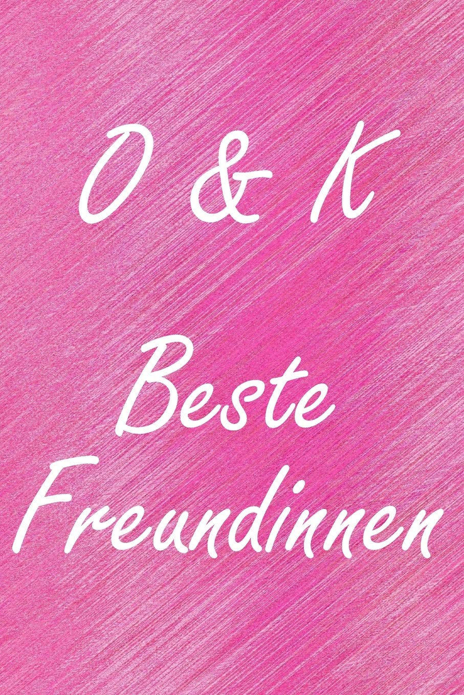 O & K. Beste Freundinnen: BFF personalisiertes Notizbuch mit den Anfangsbuchstaben der besten Freundinnen. Persönliches Tagebuch / Schreibheft / ... A5), 110 linierte Seiten, glänzendes Cover Partnership & Love