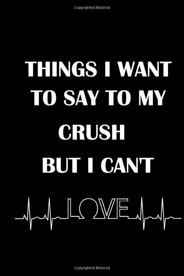 Things I Want to Say to My Crush But I Can't ,Notbook, Journal ,lined.Perfect gift on Valentine's day to your freind or Crush Parents & Children