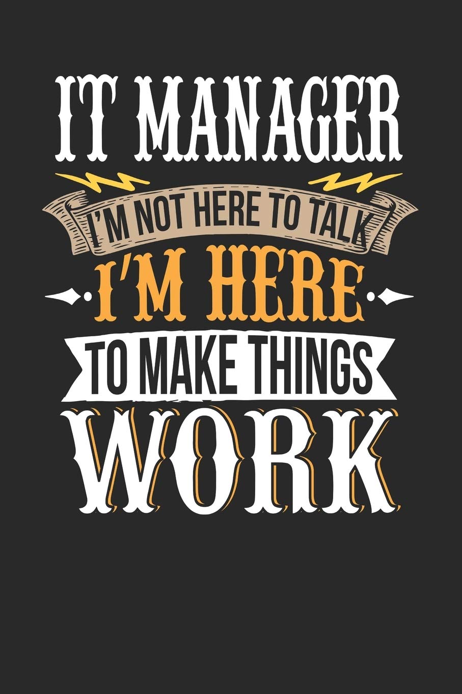 IT Manager I'm Not Here To Talk I'm Here To Make Things Work: IT Manager Notebook | IT Manager Journal | Handlettering | Logbook | 110 DOTGRID Paper Pages | 6 x 9 Novels & Short Stories
