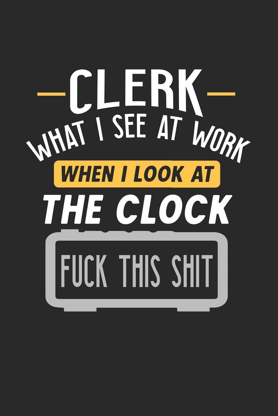 Clerk What I See At Work: Funny Journal | 6x9 Notebook | 120 pages | Dot Grid Business, Finance & Career