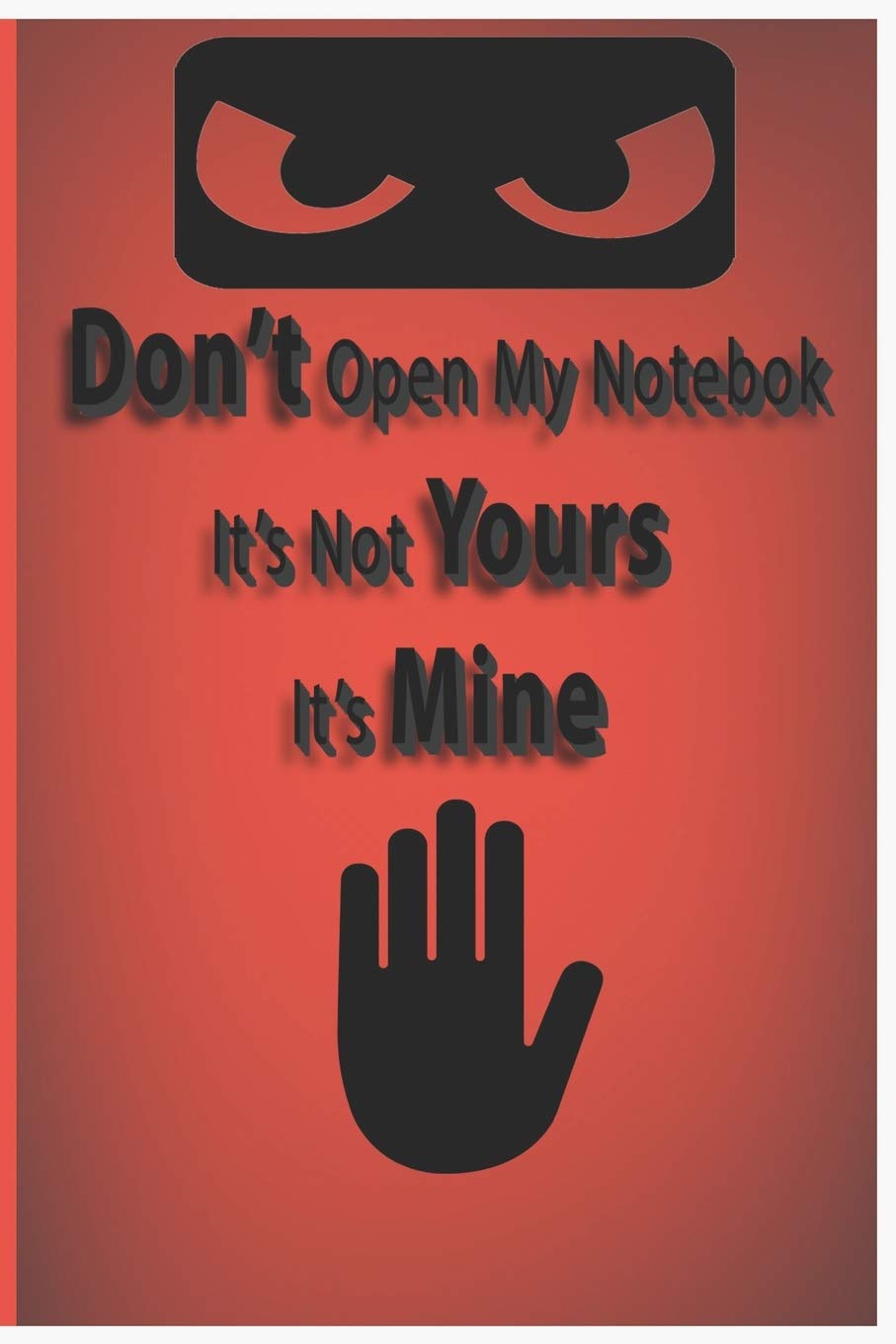 Don't Open My Notebook It's Not yours It's Mine: : Lined Journal, 120 Pages, 6 x 9, Soft Cover, Matte Finish Business, Finance & Career