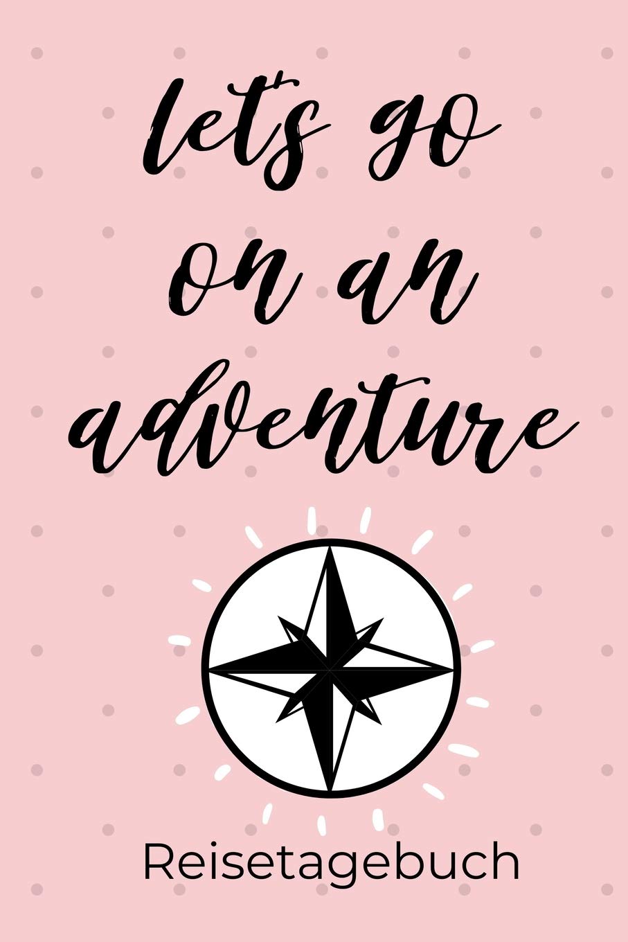 LET‘S GO ON AN ADVENTURE REISETAGEBUCH: A5 Reisetagebuch zum Selberschreiben | Auslandsjahr | Abschiedsgeschenk gute Freundin | Auslandssemester | Geschenke für Reisende | Logbuch | Tagebuch book