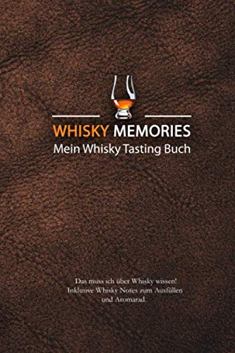 Whisky Memories - Mein Whisky Tasting Buch: Das muss ich über Whisky wissen + Whisky Notes zum Ausfüllen + Aromarad Books