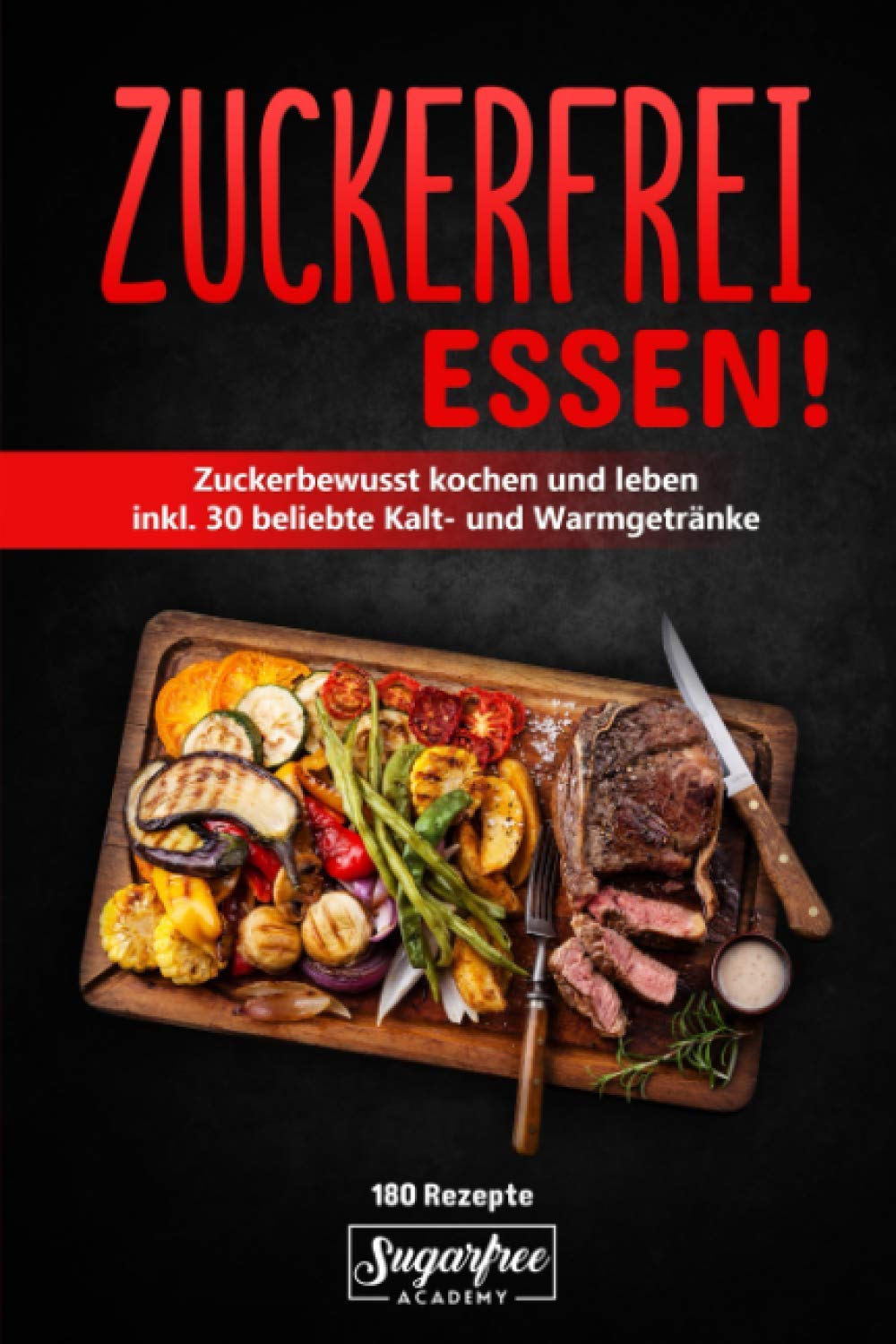 ZUCKERFREI ESSEN!: 180 zuckerfreie Rezepte zum Nachmachen für eine gesunde Ernährung | Zuckerbewusstes kochen und leben für Singles und Familien Medicine