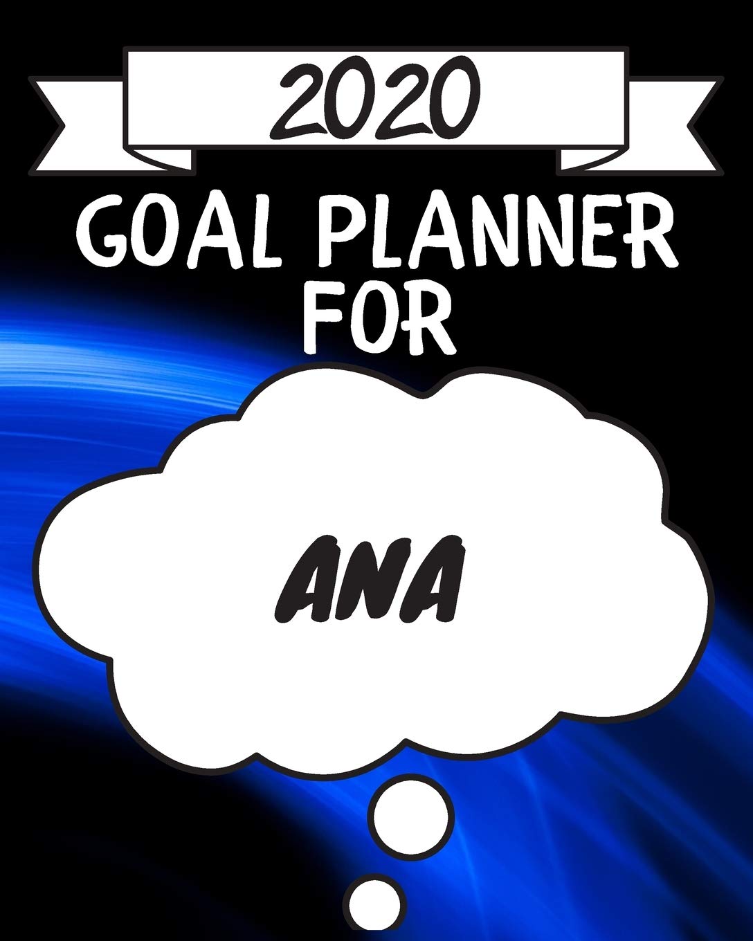 2020 Goal Planner For Ana: 2020 New Year Planner Goal Journal Gift for Ana / Notebook / Diary / Unique Greeting Card Alternative Books