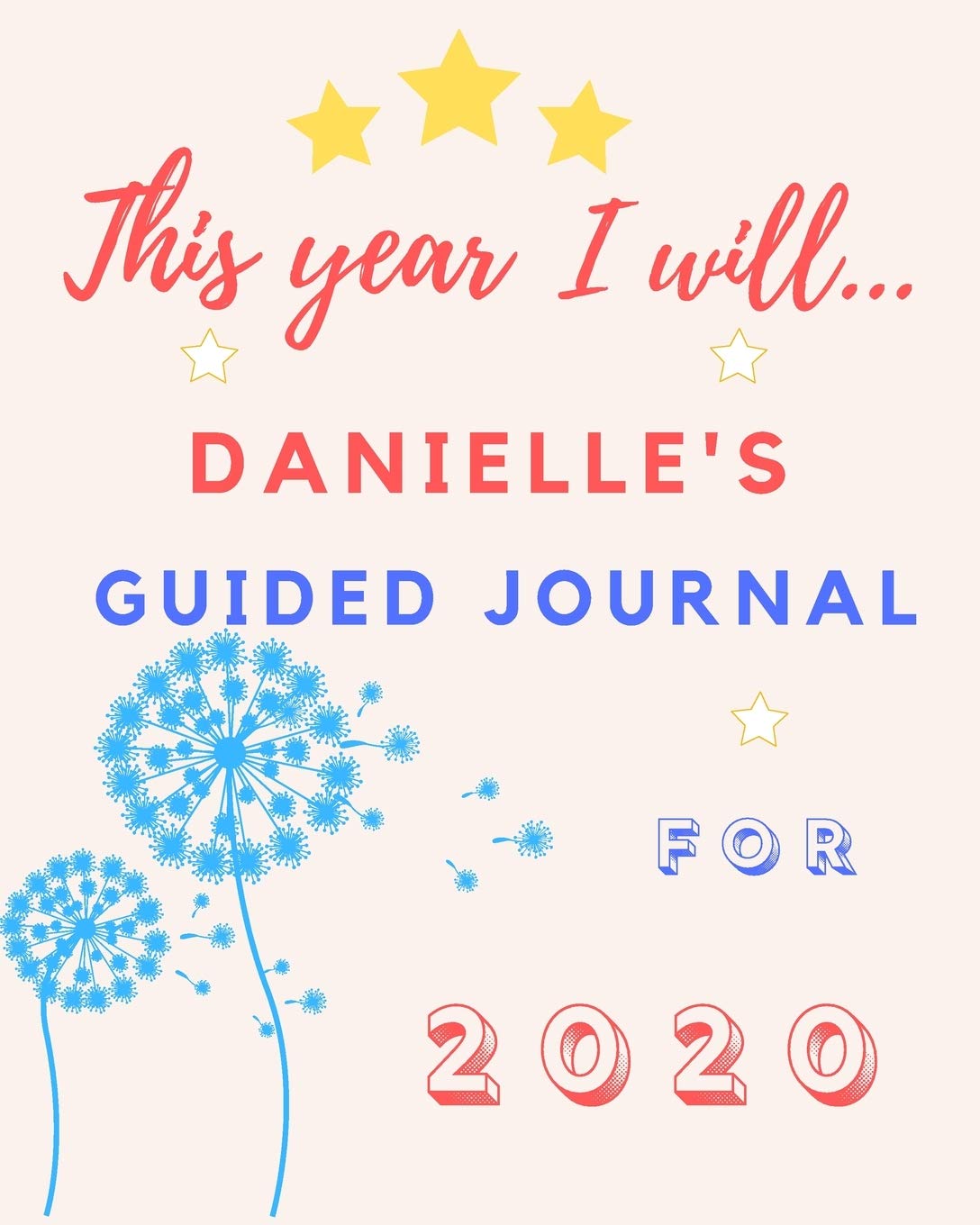 This Year I Will Danielle's 2020 Guided Journal: 2020 New Year Planner Goal Journal Gift for Danielle / Notebook / Diary / Unique Greeting Card Alternative Books