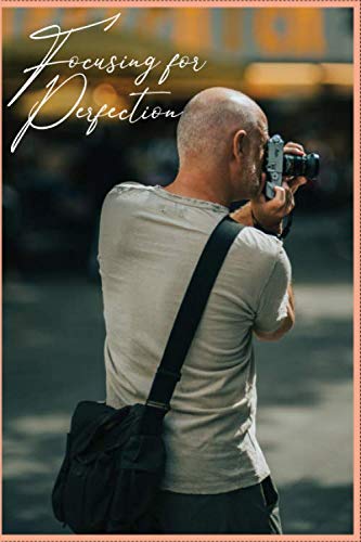 Focusing for Perfection Photography Journal Film, Art & Culture
