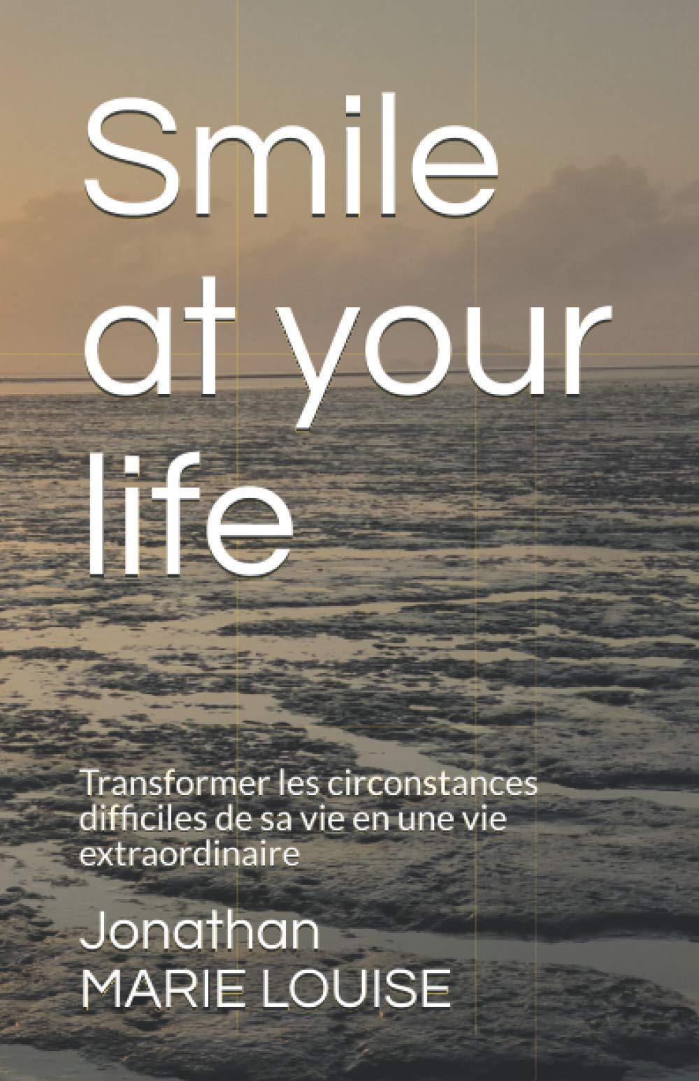 Smile at your life: Transformer les circonstances difficiles de sa vie en une vie extraordinaire Parents & Children