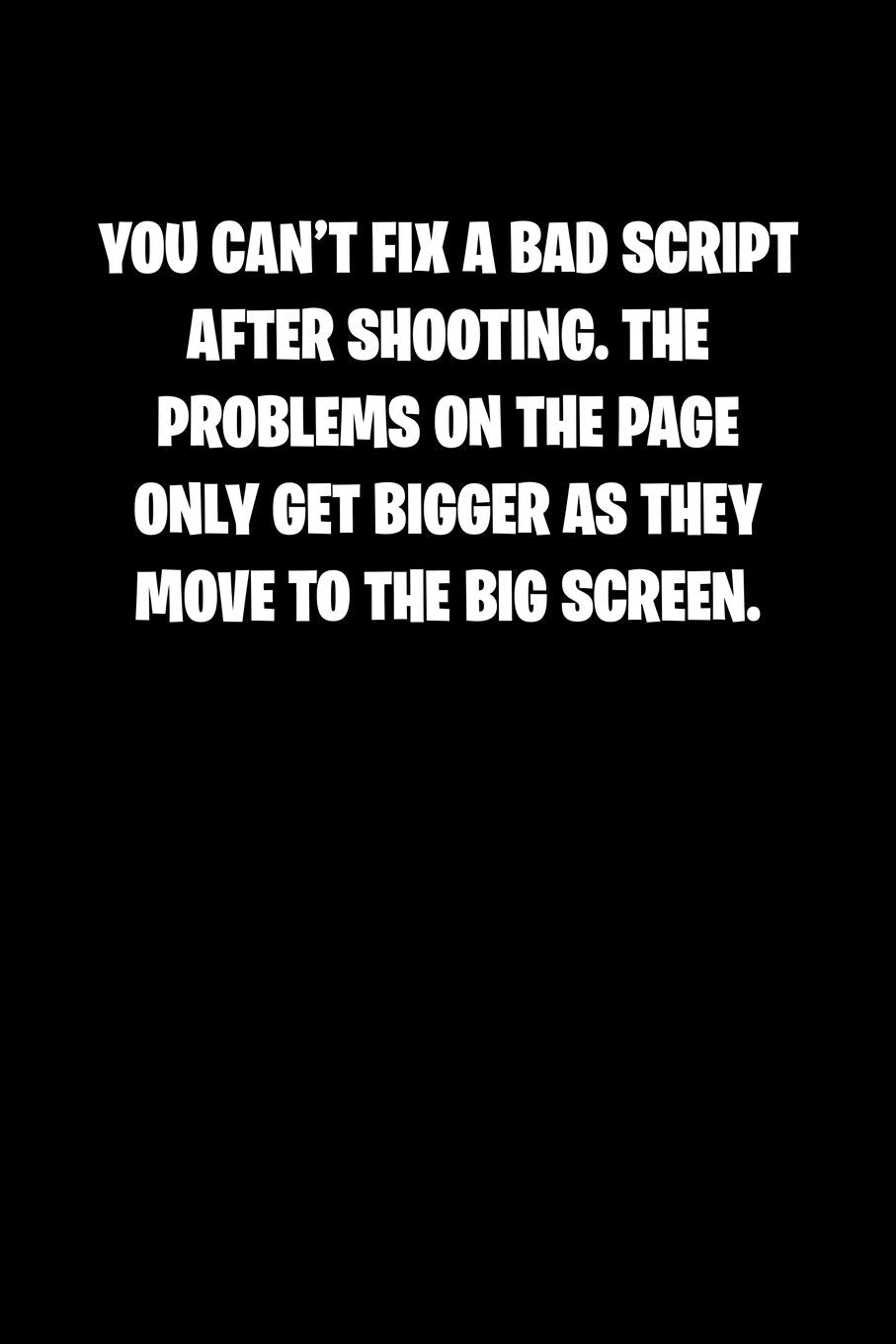 You cant fix a bad script after shooting. The problems on the page only get bigger as they move to the big screen.: 6x9 Journal sarcastic ... xmas gift presents for under 10 dollars Psychology