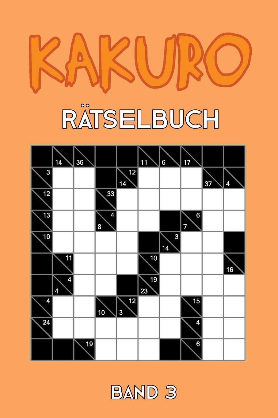 Kakuro Rätselbuch Band 3: Kreuzsummen Rätselheft mit 200 Rätseln und Lösung, Puzzle Leisure & Fun