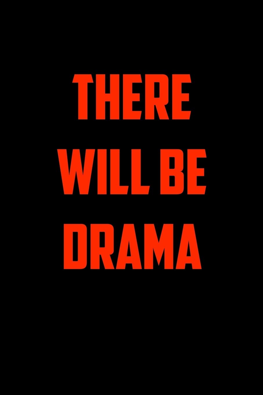 THERE WILL BE DRAMA: 6x9 Journal funny sarcastic inspirational notebook xmas gift presents for under 10 dollars book