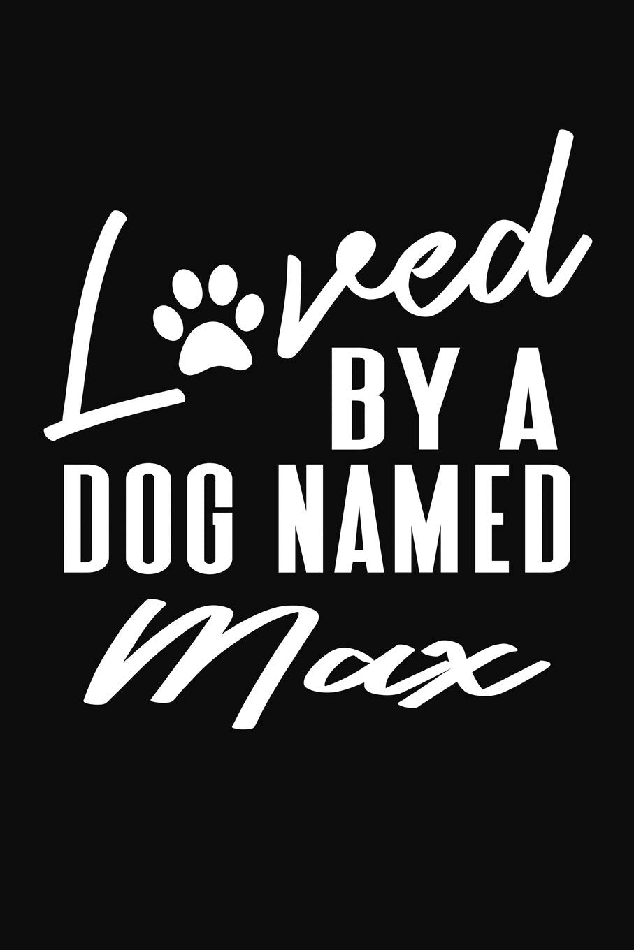 Loved By Dog Named Max: Personalized Puppy Journal and Record Logbook Pets