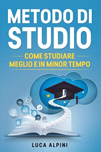 Metodo di Studio: I segreti degli studenti di successo, come studiare meglio e in minor tempo book