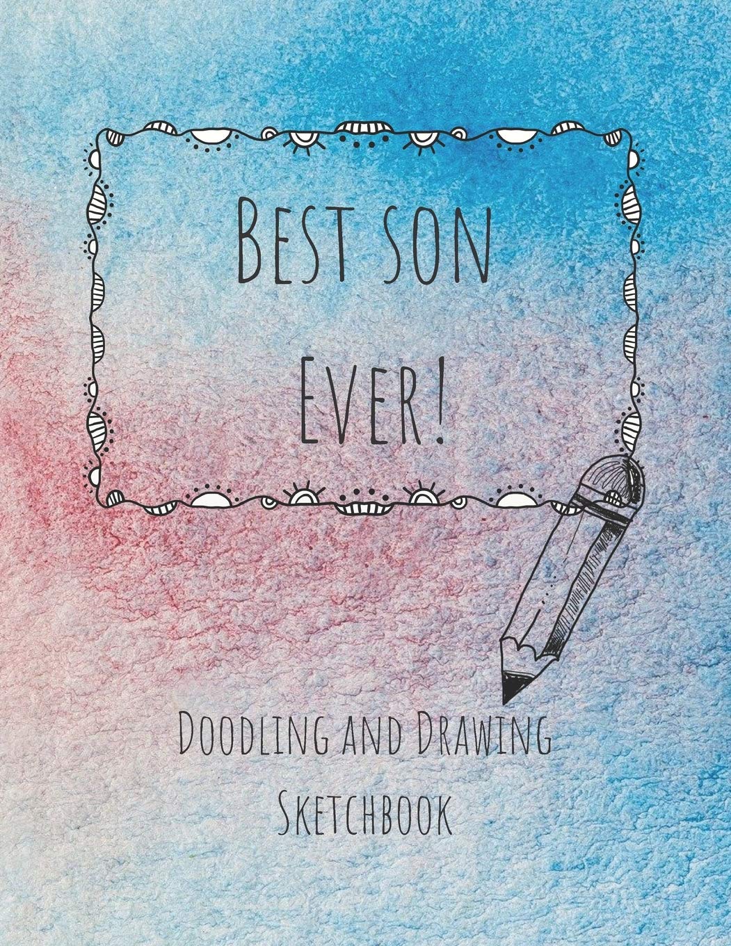 Best Son Ever! Doodling and Drawing Sketchbook: Blank Sketchbook Paper 8.5 x 11 inches for drawing, sketching and creative doodling Hobbies & Crafts